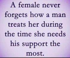 a quote from the famous tv show, friends never forgets how a man treats her during the time she needs his support the most