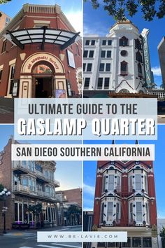 the ultimate guide to the gaslamp quarter in san diego, california with pictures of historic buildings