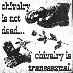 A black and white image of boots, gloves, pliers, and a rose. Next to them is black text that says “chivalry is not dead, chivalry is transsexual” Punk Patches, Riot Grrrl, My Vibe, Art Quotes, Feelings