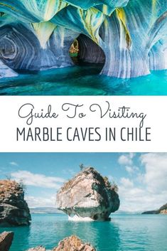 the inside and outside of marble caves in chile with text overlay that reads guide to visiting marble caves in chile