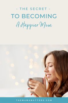 a woman holding a mug with the words, the secret to becoming a happy mom