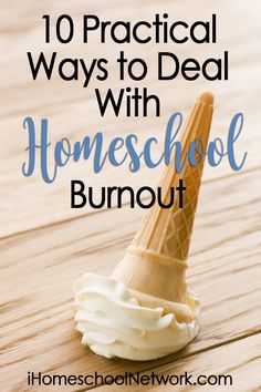 an ice cream cone with the words 10 practical ways to deal with homeschool burnout