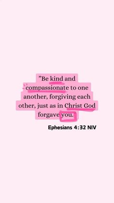 a pink background with the words, be kind and compassionate to one another, forging each other, just as in christ god