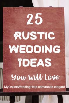 a sign with the words 25 rustic wedding ideas you will love written in white on it