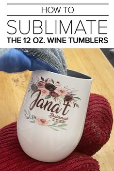 a wine tumbler sitting on top of a wooden table with text overlay that reads how to sublimate the 12oz wine tumblers