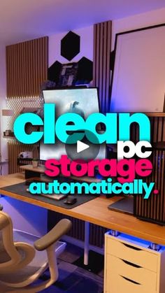 a clean and organized office space with the words clean be storage automatically on it