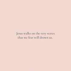 the words jesus walks on the very waves that we fear will drown us in pink