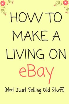 the words how to make a living on ebay not just selling old stuff