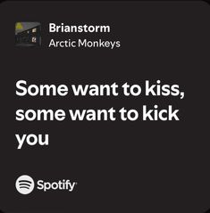 some want to kiss, some want to kick you quote by brantorm arctic monkeys