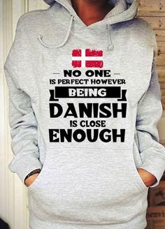 No one is perfect however being danish is close enough hoodie Tshirt Hoodie Sweater Easy 30 day return policy No One Is Perfect, T Shirt Design Ideas, Clothing Essentials, Hoodie Sweater, T Shirt Design, Sweater Hoodie, Cotton Shirt, Breathable Fabric, Sweatshirts Women