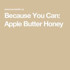 the words because you can apple butter honey are in white font on a beige background