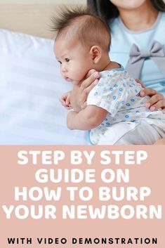 a woman holding a baby in her arms with the text step by step guide on how to burp your newborn