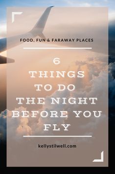 an airplane flying over clouds with the words 6 things to do the night before you fly