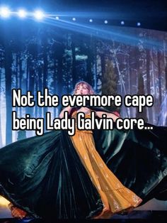 a woman in a dress with the words not the evermore cape being lady galvin core