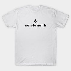 Minimalist design saying no planet B for environmentalist holiday gifts for her and him. -- Choose from our vast selection of Crewneck and V-Neck T-Shirts to match with your favorite design to make the perfect graphic T-Shirt. Pick your favorite: Classic, Boxy, Tri-Blend, V-Neck, or Premium. Customize your color! For men and women. Gender Pronouns, Tshirt Photography, Iron Woman, Shirt Art, Typographic Design, Womens Rights, Long Sweatshirt, V Neck T Shirt, Graphic T Shirt