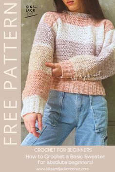 a woman wearing a sweater and jeans with the text free pattern crochet for beginners how to crochet a basic sweater for absolute beginners