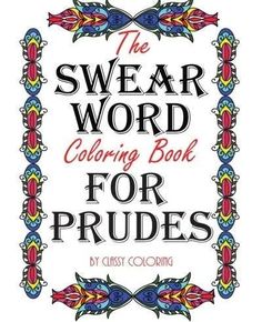 The Swear Word Coloring Book For Prudes - Bargainwizz Curse Word Coloring Book, Sweary Coloring Book, Swear Word Coloring Book, Word Patterns, Swear Word Coloring, Words Coloring Book, Unique Coloring Pages, Curse Words, Swear Word