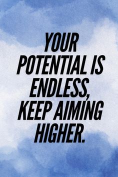 a blue sky with the words your potential is endless, keep aiming higher