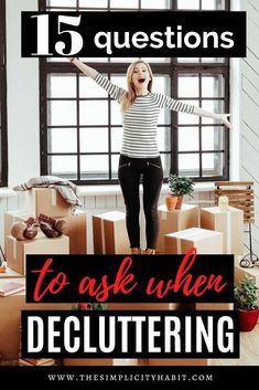 a woman standing on top of boxes with the words 15 questions to ask when declutter