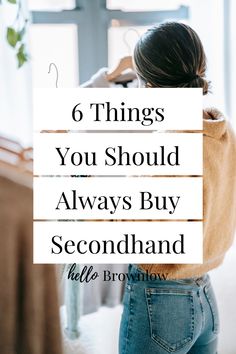 a woman standing in front of a window with the words 6 things you should always buy second