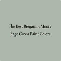 the best benjam moore sage green paint colors for walls and ceilings