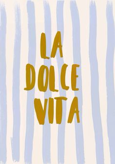 the words la dolce vita written in yellow on a blue and white striped background