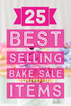 the 25 best selling bake sale items in pink and white with text overlay that reads 25 best selling bake sale items