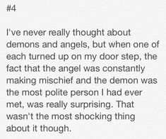 the text is written in black and white on a piece of paper that says, i've never really thought about demons and angels, but when one of each turned up