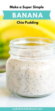 banana chia pudding in a glass jar with bananas behind it and text overlay reading make a super simple banana chia pudding