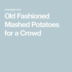 an old fashioned mashed potatoes for a crowd is shown in this image with the words,