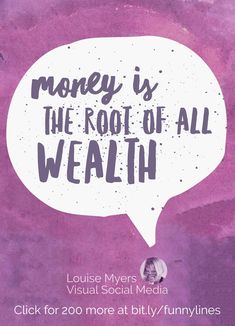 a poster with the words money is the root of all wealh on it