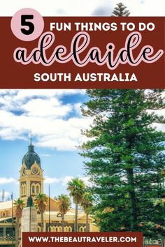 the top five things to do in adelaide, australia with text overlaying it