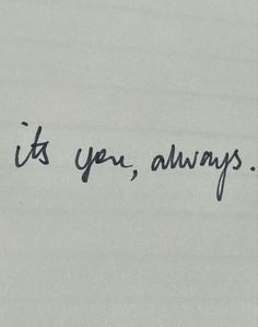 it's you, alwayss written on the side of a piece of paper