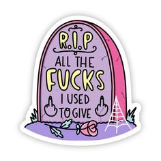 "RIP all the fucks I used to give" sticker