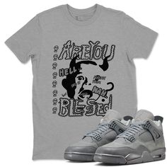 Are You Blessed t-shirt design was made to superbly match your kicks. Shop our Drip Gear Zone collection now to find the best sneaker shirts and Jordan outfits. We have a lot of high-quality sneaker match shirts and more. 100% Cotton [Black,White] 90% Cotton / 10% Polyester [Heather Grey] 50% Cotton / 50% Polyester [Safety Green] Hoodie/Sweatshirt - 80% Cotton / 20% Polyester Athletic Heather T-shirt With Letter Print For Streetwear, Athletic Heather Graphic Tee For Streetwear, Gray T-shirt For Streetwear, Sporty Cotton Sneakers With Graphic Print, Hip Hop Sneakers With Graphic Print For Streetwear, Gray Athletic Streetwear Tops, Gray Athletic Fit Top For Streetwear, High-top Cotton Sneakers With Graphic Print, Athletic Heather Sporty T-shirt For Streetwear