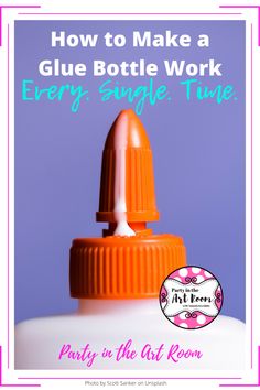 an orange bottle with the words how to make a glue bottle work every single time