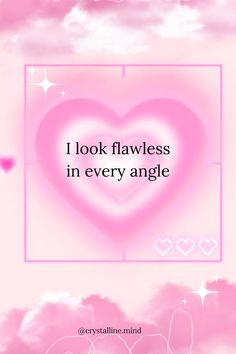 a pink heart with the words i look flawless in every angle