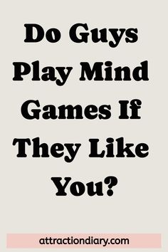 Question "Do Guys Play Mind Games If They Like You?" featured on a pale background with the source "attractiondiary.com" at the bottom. When Guys Play With Your Feelings, Playing Mind Games, Relationships Are Hard, Why Do Men, Sweet Texts, Mutual Respect, Dating Coach, Dating Tips For Women, Losing Someone