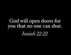 a black background with the words god will open doors for you that no one can shut