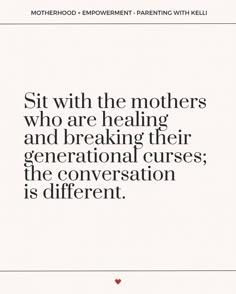 a quote from motherhood on mothers who are breaking their generational curses, the conversation is different