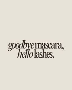 Goodby mascara, hello lashes Neutral Lash Aesthetic, Lash Advertising Ideas, Lash Tech Captions Instagram, Lash Lift Post Ideas, Lash Lift Quotes For Instagram, Lash Astethic, Lash Lift Quotes