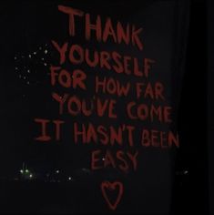 a message written on the side of a bus window that says, thank yourself for how far you've come it hasn't been easy