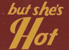 a sign that says, but she's hot