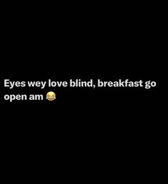 an image of someones texting on their phone with the caption'eyes we love blind, breakfast go open am '