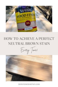 how to achieve a perfect neutral brown stain every time with minwax wood finish