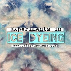 the words experiments in ice dye on a blue and white tie - dyed background with flowers