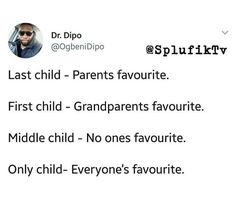 a tweet with the words last child parents favorite first child grandparents favorite middle child no ones favorite only children - everyone's favorite