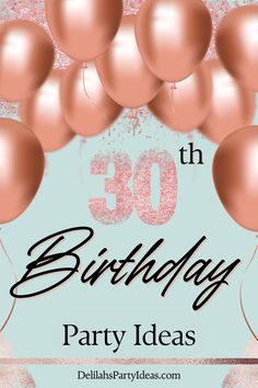 the words 30th birthday party ideas are in pink and gold balloons with glitter on them