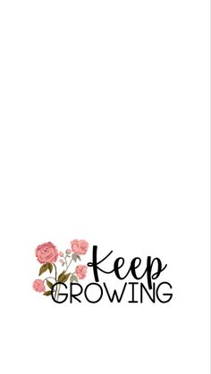 the words keep growing are written in black ink on a white background with pink flowers