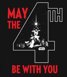 star wars poster with the number 4 on it and text that reads, may the fourth be with you